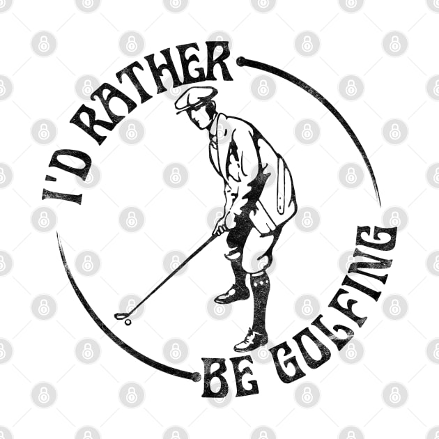 I'd Rather Be Golfing, Funny Golf by RCDBerlin