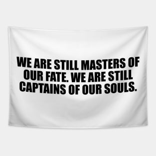 We are still masters of our fate. We are still captains of our souls Tapestry