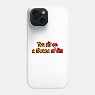 You Sit On A Throne Of Lies -reality quote Phone Case