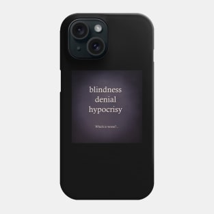 blindness denial hypocrisy Phone Case