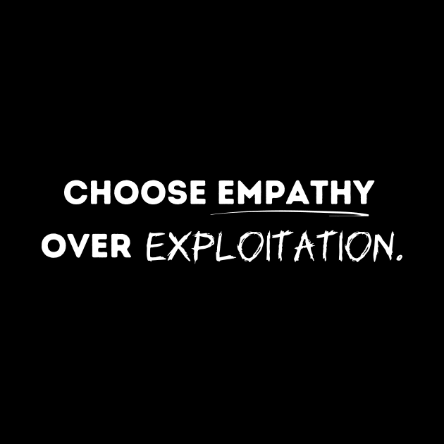 Choose empathy over exploitation. by Vegan Screams