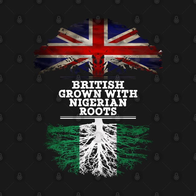 British Grown With Nigerian Roots - Gift for Nigerian With Roots From Nigeria by Country Flags