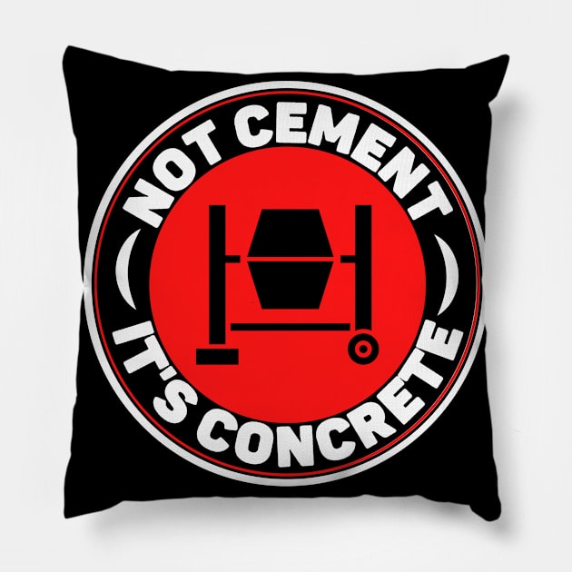 Not Cement It's Concrete Funny Construction Worker Pillow by JB.Collection