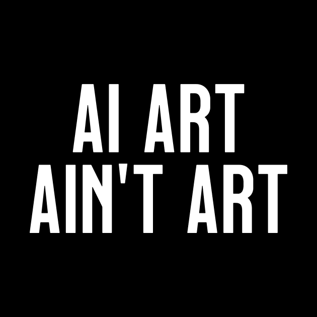 AI Art Ain't Art by tommartinart