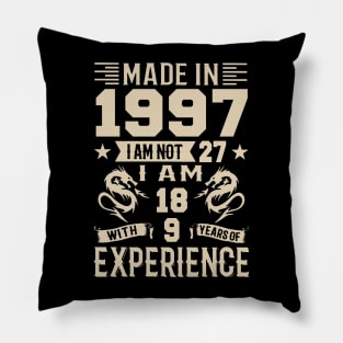 Made In 1997 I Am Not 27 I Am 18 With 9 Years Of Experience Pillow