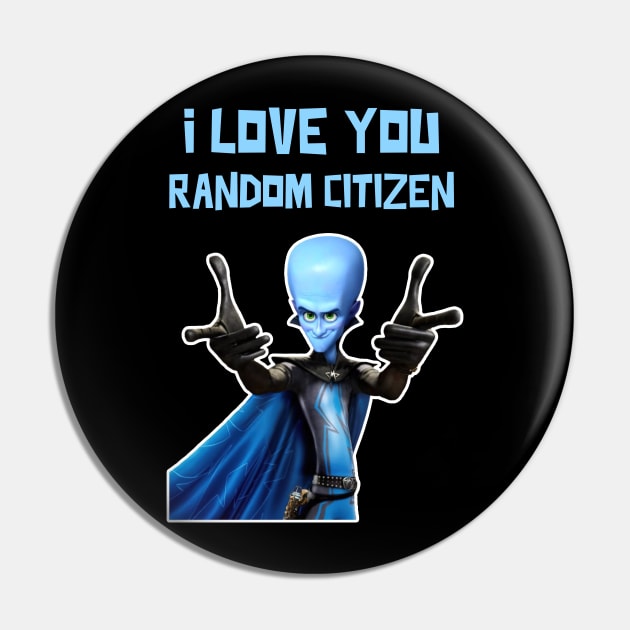 I Love You Random Citizen - MEGAMIND Funny Quotes Pin by Tracy Daum