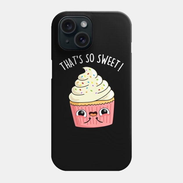 That's So Sweet Cute Cupcake Pun Phone Case by punnybone