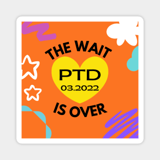 The Wait is Over:  PTD 03.2022 Magnet