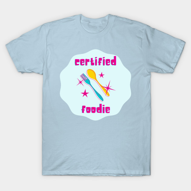 Discover Certified Foodie - spoon and fork - Certified Foodie - T-Shirt