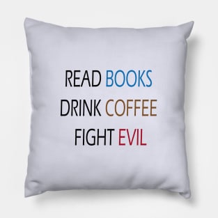 Read Books Drink Coffee Fight Evil Pillow