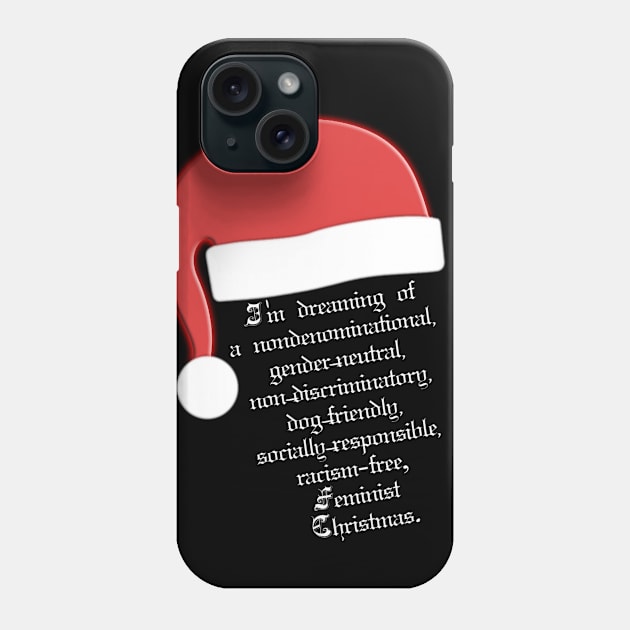 I'm dreaming of a nondenominational, gender-neutral, non-discriminatory, dog-friendly, socially-responsible, racism-free, Feminist Christmas. Phone Case by LanaBanana