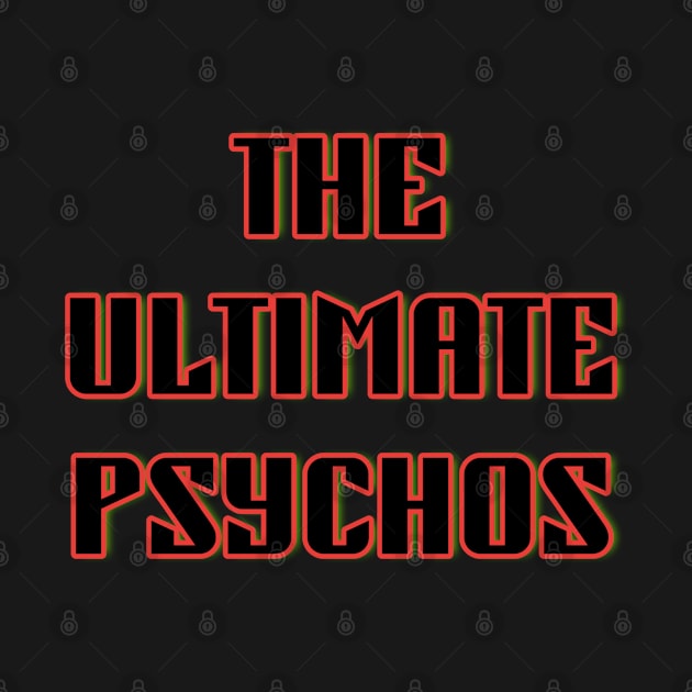 The Ultimate Psychos by StarmanNJ