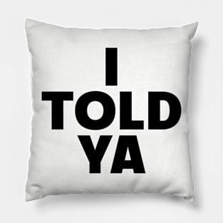 I Told Ya Pillow