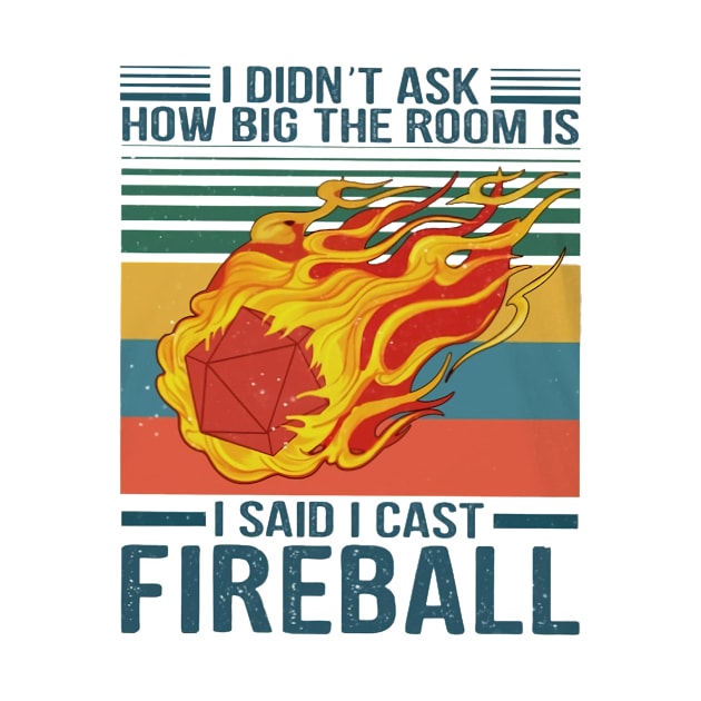 I Didn't Ask How Big The Room Is I Said I Cast Fireball by irieana cabanbrbe