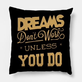 Dreams Don't Work - Follow Your Dreams - Chase Your Dreams - Motivational Words Sayings Pillow