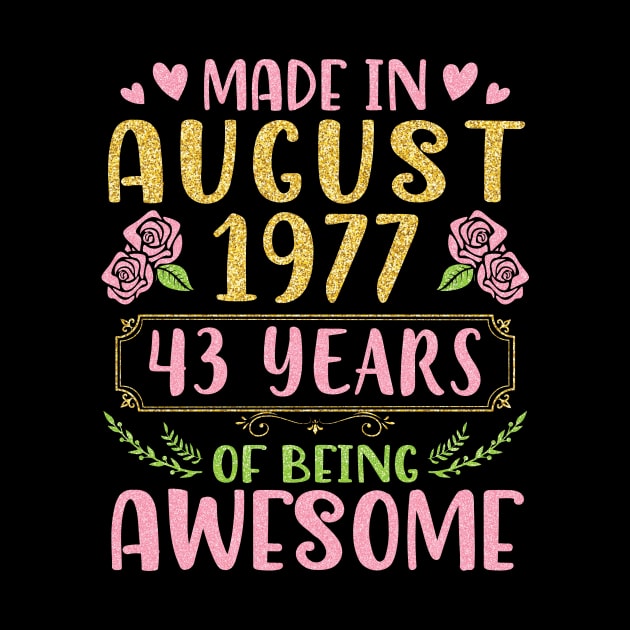 Made In August 1977 Happy Birthday 43 Years Of Being Awesome To Nana Mommy Aunt Sister Wife Daughter by bakhanh123