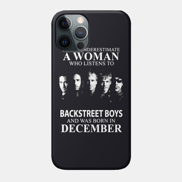 Never Underestimate A Woman Who Listens To Backstreet Boys And Was Born In December Rock - Birthday - Phone Case