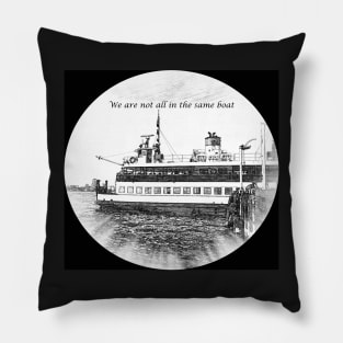 We Are Not All In The Same Boat Pillow