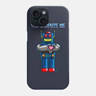 You Compute Me Phone Case