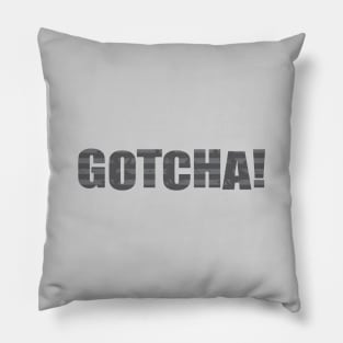 Gotcha Pillow