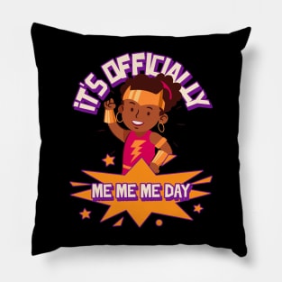 It's Officially Me Me Me Day Birthday Girl Pillow