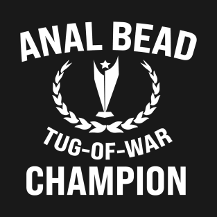 anal bead tug o war champion T-Shirt