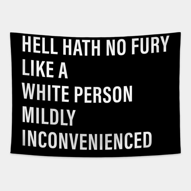 Hell Hath No Fury Like a White Person Mildly Inconvenienced Tapestry by n23tees