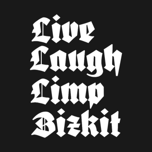 Live Laugh Limp Bizkit - nu metal T-Shirt