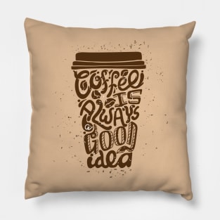 Coffee is always a good idea Pillow