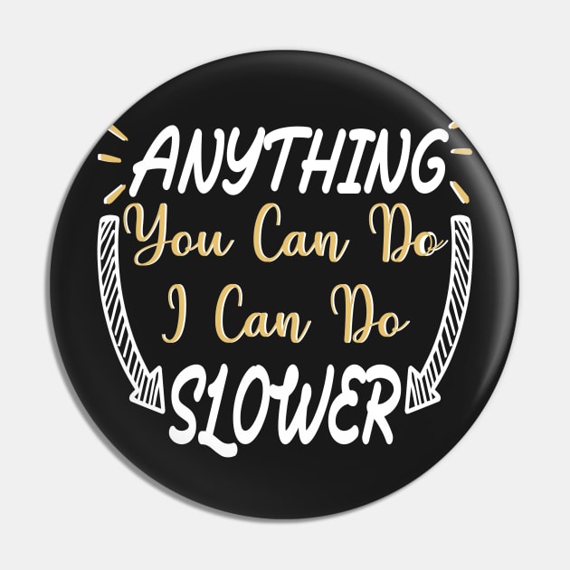 Anything You Can Do I Can Do Slower Funny Meme quote Pin by shopcherroukia