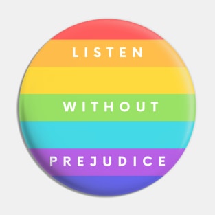 Listen without prejudice Pin