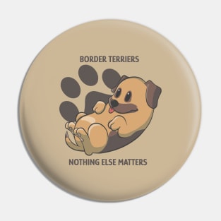 Border terriers, nothing else matters Pin