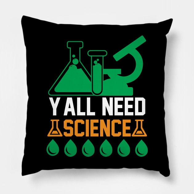 Y all Need Science T Shirt For Women Men Pillow by Pretr=ty