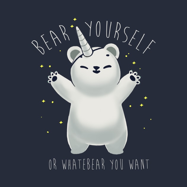 Bear yourself - Be whatever you want - Funny Motivational Pun - Cute Bear by BlancaVidal