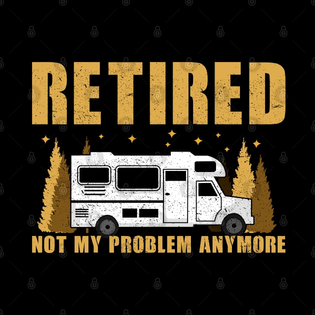 Retired not my problem | Retiree Camping Gift by Streetwear KKS