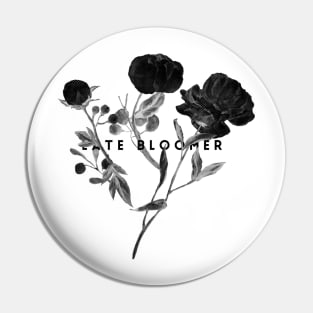 Late Bloomer (blk text) Pin