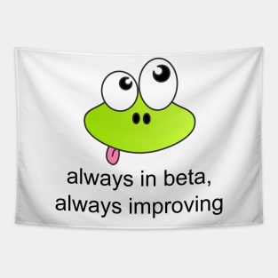 Always in Beta, Always Improving Tapestry