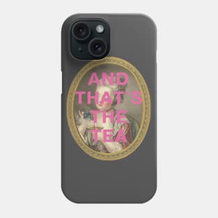 "AND THAT'S THE TEA": 18th century portrait of a young woman (with tongue-in-cheek caption in pink) Phone Case