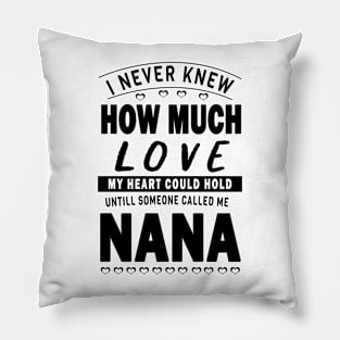 I never knew how much love my heart could hold till someone called me nana Pillow