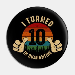 I Turned 10 In Quarantine Pin