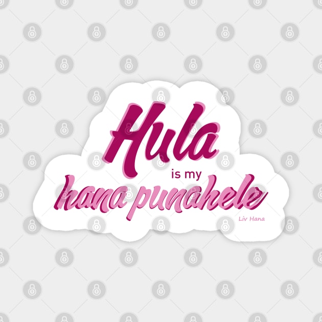 Hula is my hana punahele Magnet by LivHana