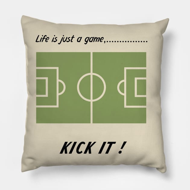 "Life is just a game, Kick it!"  T-shirts and props with sport motto.  ( Soccer Theme ) Pillow by RockPaperScissors