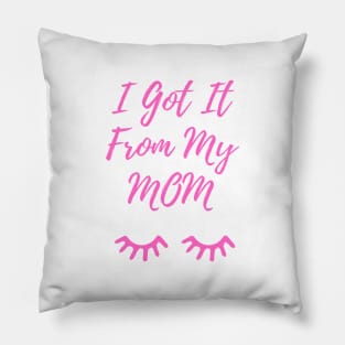 I Got It From My Mom Pink Pillow