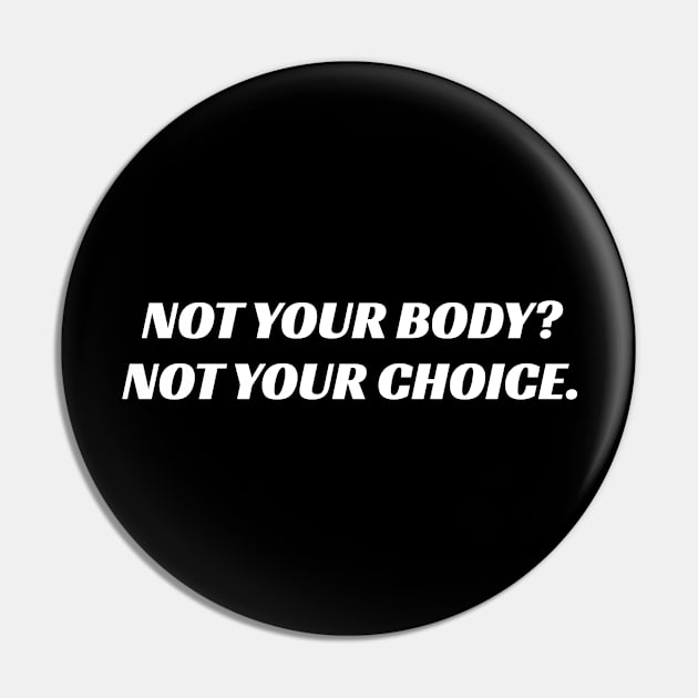 Not your body not your choice Pin by InspireMe