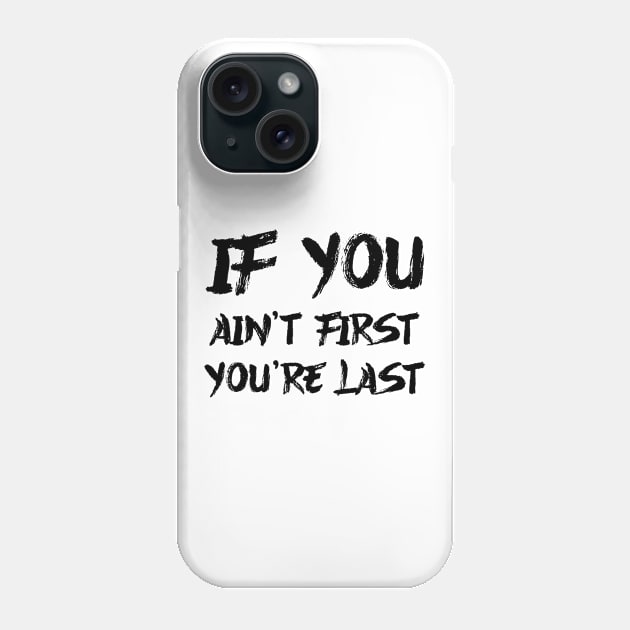 If you ain't first, you are last Phone Case by colorsplash