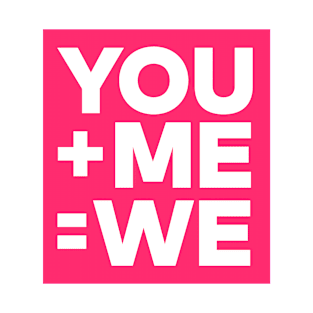 You + me = we, you, me, we T-Shirt