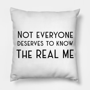 Not Everyone deserves to know the real me Pillow