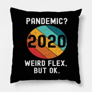 Pandemic Weird Flex But Ok 2020 Sucks Funny Meme Retro Gift Pillow