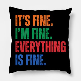 It's Fine I'm Fine Everything Is Fine Pillow