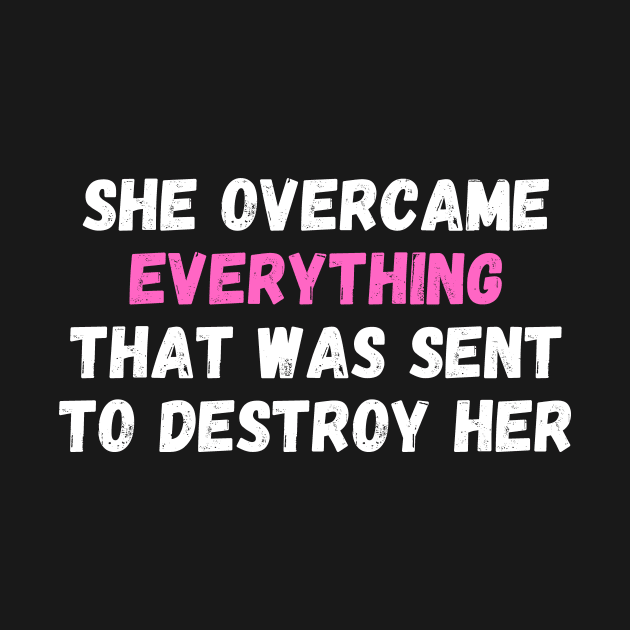 She Overcame Everything That Was Sent To Destroy Her by manandi1
